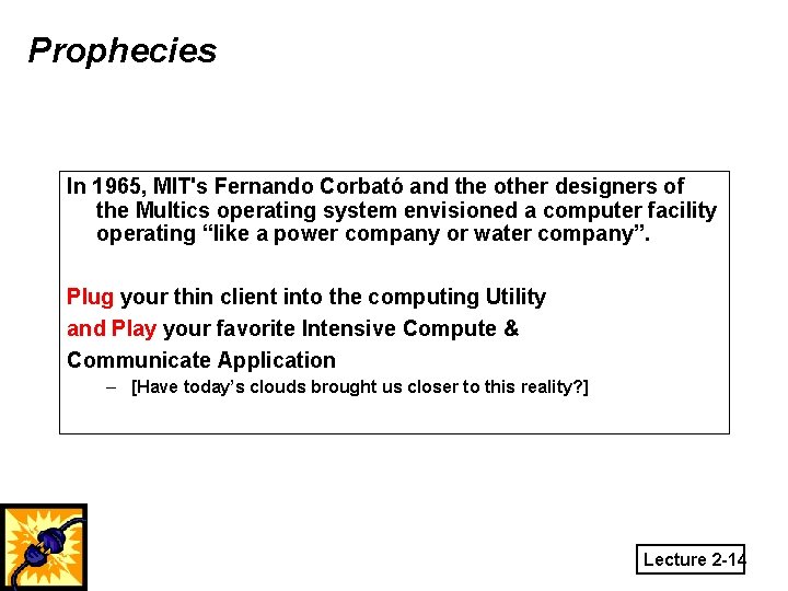 Prophecies In 1965, MIT's Fernando Corbató and the other designers of the Multics operating