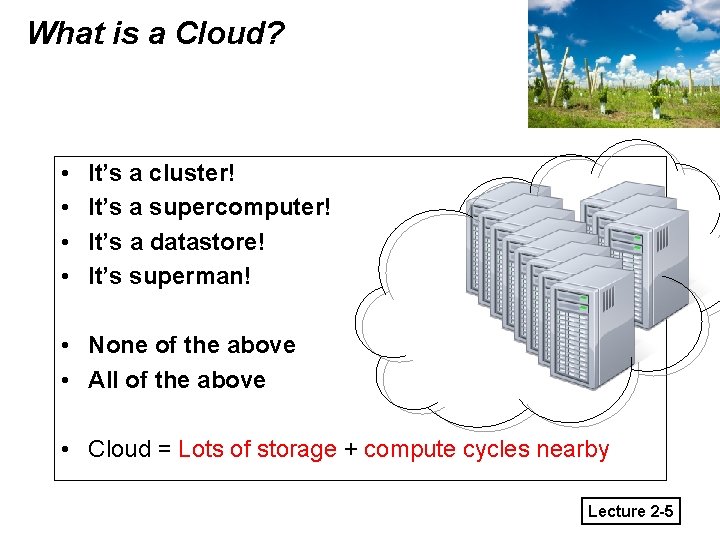 What is a Cloud? • • It’s a cluster! It’s a supercomputer! It’s a