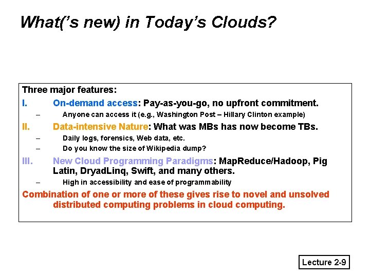 What(’s new) in Today’s Clouds? Three major features: I. On-demand access: Pay-as-you-go, no upfront