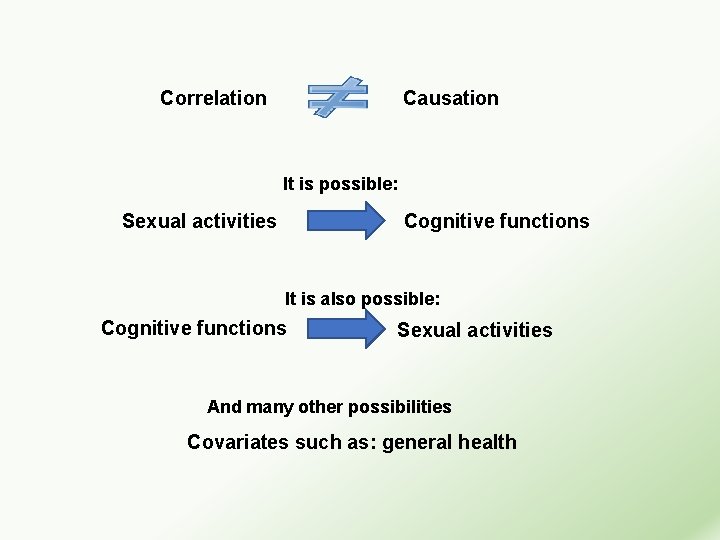 Correlation Causation It is possible: Sexual activities Cognitive functions It is also possible: Cognitive