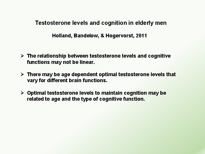 Testosterone levels and cognition in elderly men Holland, Bandelow, & Hogervorst, 2011 Ø The