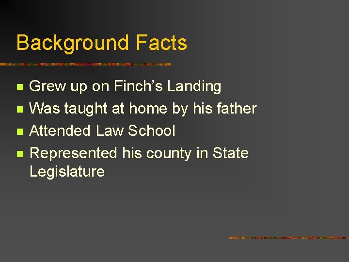 Background Facts n n Grew up on Finch’s Landing Was taught at home by