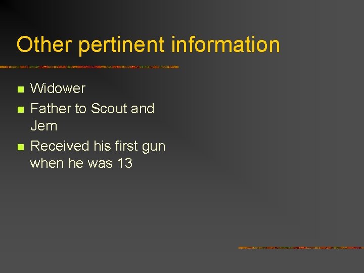 Other pertinent information n Widower Father to Scout and Jem Received his first gun