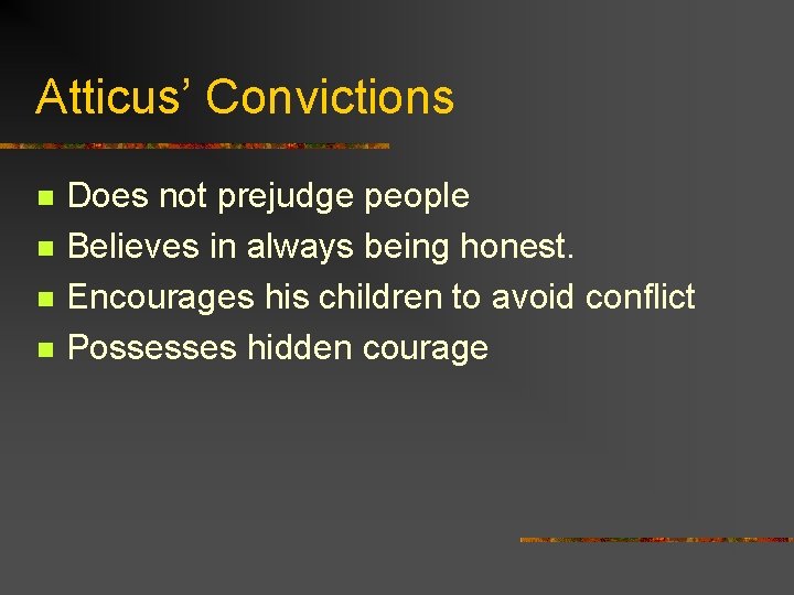 Atticus’ Convictions n n Does not prejudge people Believes in always being honest. Encourages