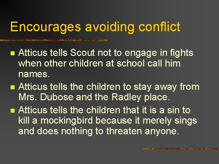 Encourages avoiding conflict n n n Atticus tells Scout not to engage in fights