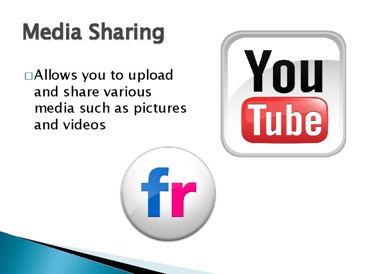 Media Sharing � Allows you to upload and share various media such as pictures