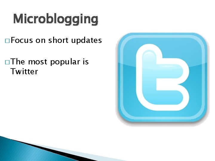 Microblogging � Focus � The on short updates most popular is Twitter 