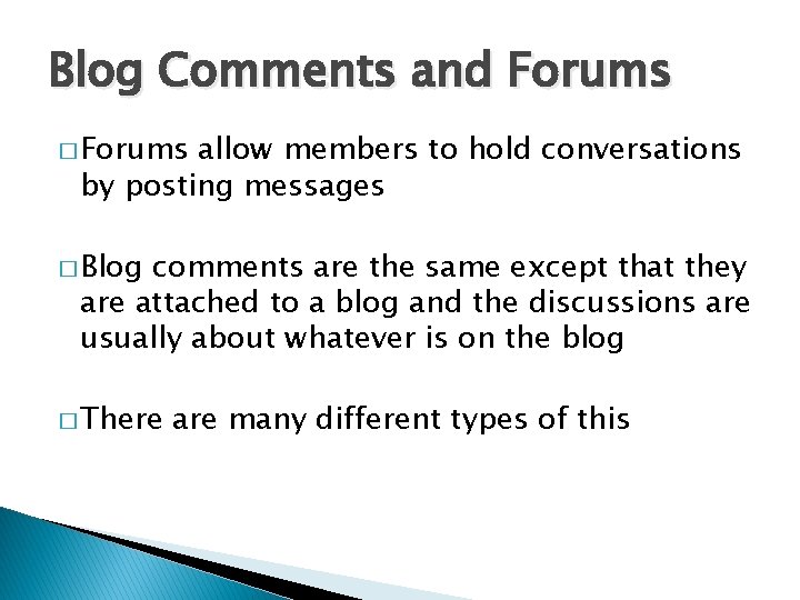 Blog Comments and Forums � Forums allow members to hold conversations by posting messages