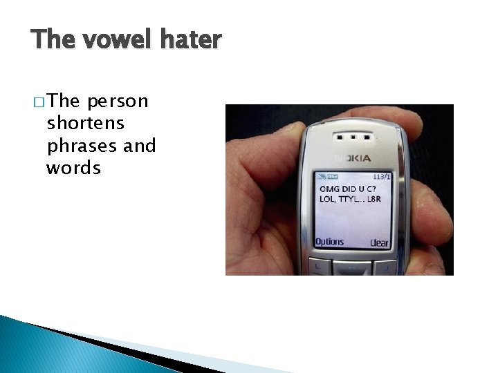 The vowel hater � The person shortens phrases and words 