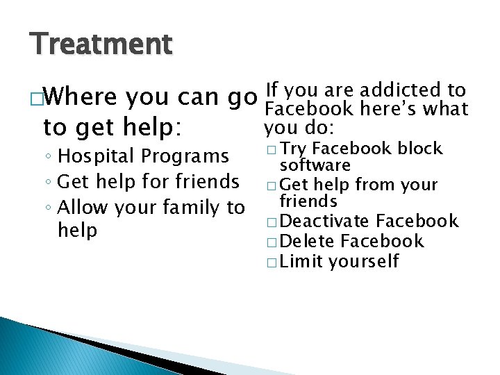 Treatment If you are addicted to you can go Facebook here’s what you do: