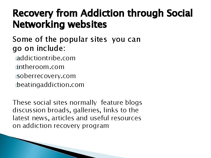 Recovery from Addiction through Social Networking websites Some of the popular sites you can