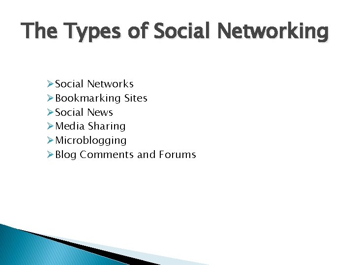 The Types of Social Networking Ø Social Networks Ø Bookmarking Sites Ø Social News