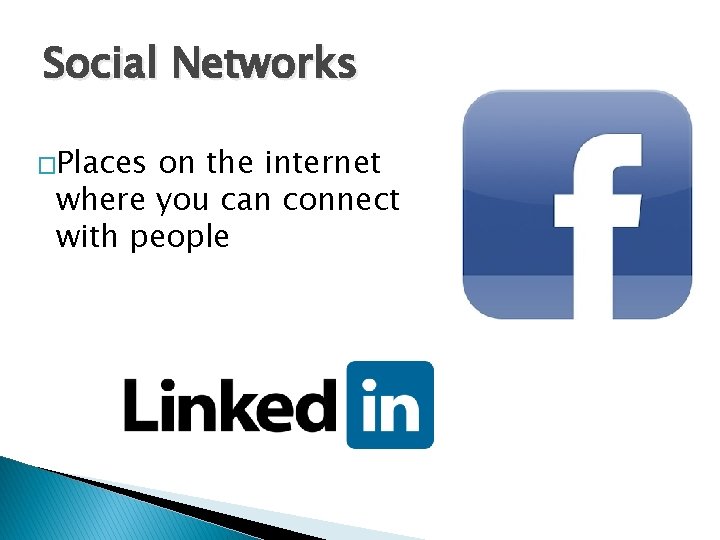 Social Networks �Places on the internet where you can connect with people 