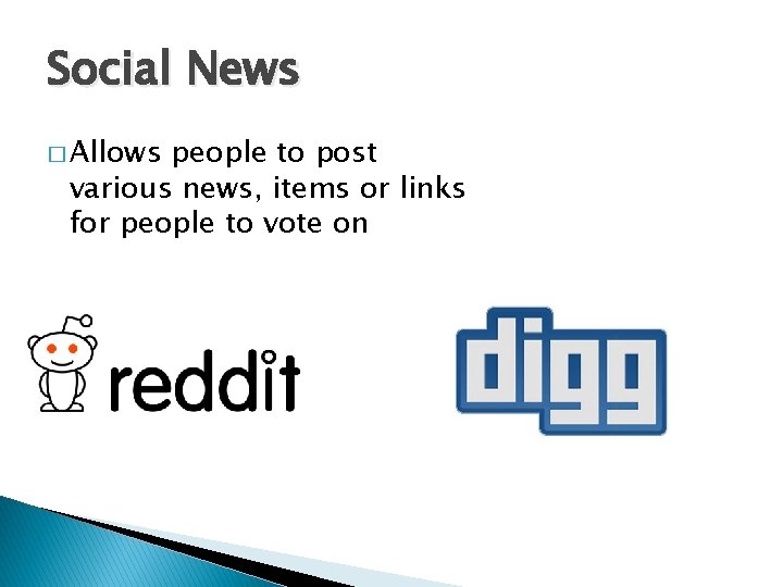 Social News � Allows people to post various news, items or links for people