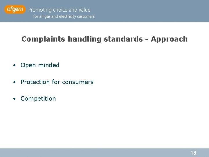 Complaints handling standards - Approach • Open minded • Protection for consumers • Competition