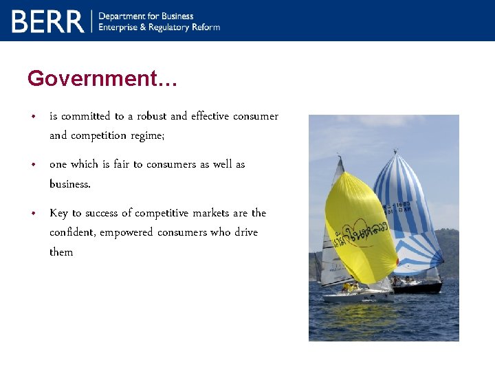 Government… • is committed to a robust and effective consumer and competition regime; •