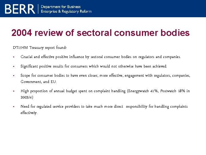 2004 review of sectoral consumer bodies DTI/HM Treasury report found: • Crucial and effective