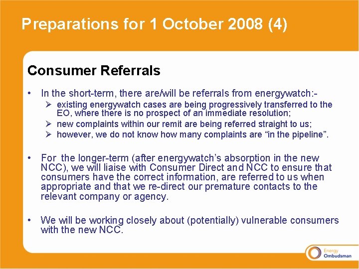 Preparations for 1 October 2008 (4) Consumer Referrals • In the short-term, there are/will