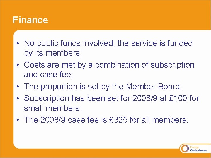 Finance • No public funds involved, the service is funded by its members; •