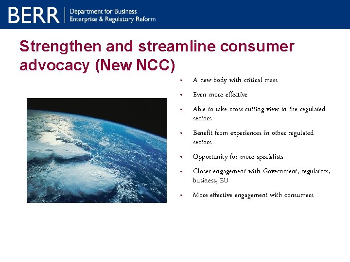 Strengthen and streamline consumer advocacy (New NCC) • • A new body with critical