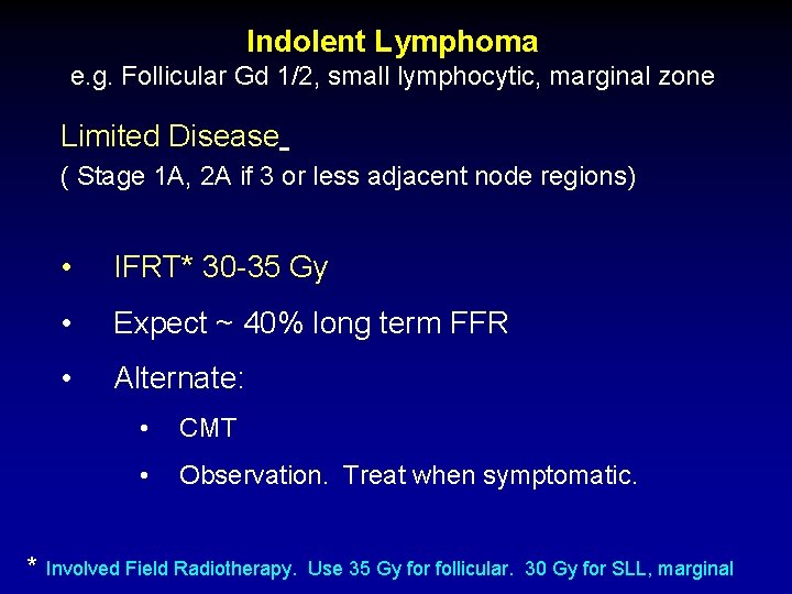 Indolent Lymphoma e. g. Follicular Gd 1/2, small lymphocytic, marginal zone Limited Disease (