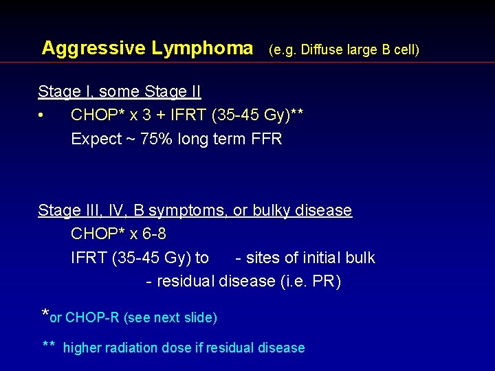 Aggressive Lymphoma (e. g. Diffuse large B cell) Stage I, some Stage II •