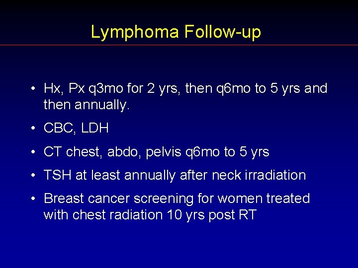 Lymphoma Follow-up • Hx, Px q 3 mo for 2 yrs, then q 6