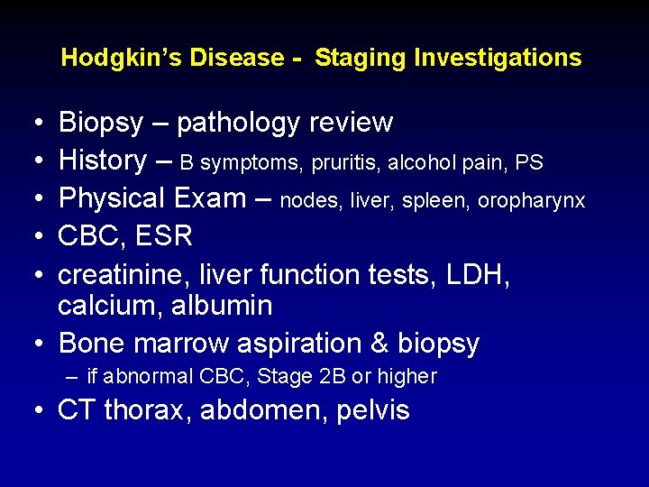 Hodgkin’s Disease - Staging Investigations • • • Biopsy – pathology review History –