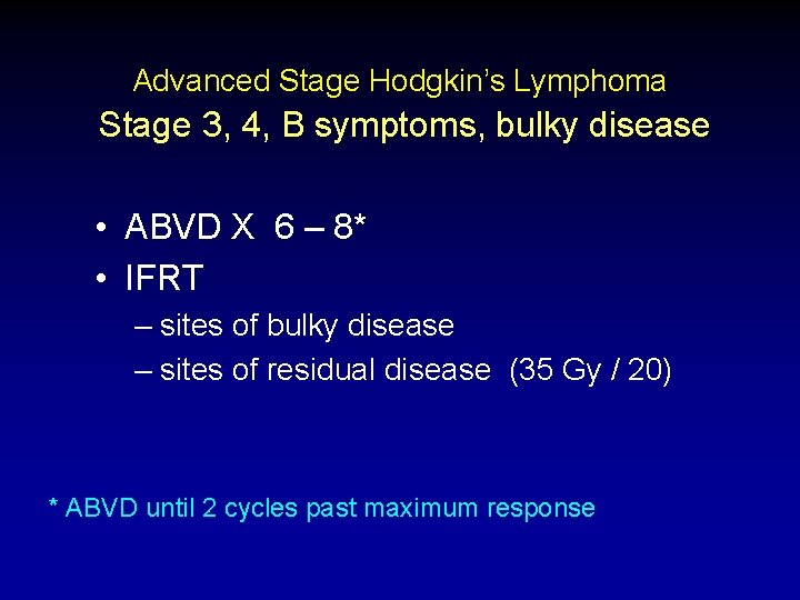 Advanced Stage Hodgkin’s Lymphoma Stage 3, 4, B symptoms, bulky disease • ABVD X