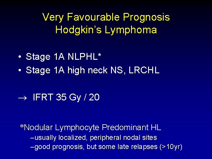 Very Favourable Prognosis Hodgkin’s Lymphoma • Stage 1 A NLPHL* • Stage 1 A