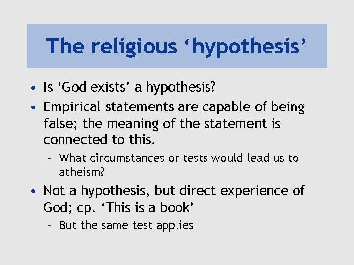 The religious ‘hypothesis’ • Is ‘God exists’ a hypothesis? • Empirical statements are capable