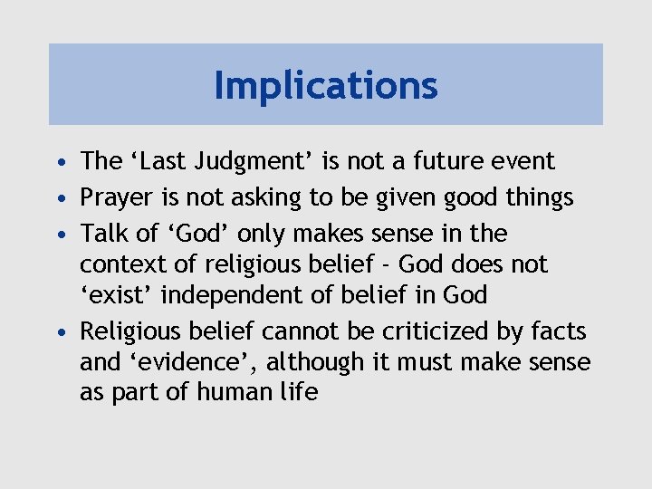 Implications • The ‘Last Judgment’ is not a future event • Prayer is not