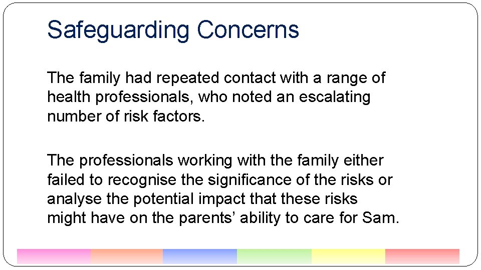 Safeguarding Concerns The family had repeated contact with a range of health professionals, who