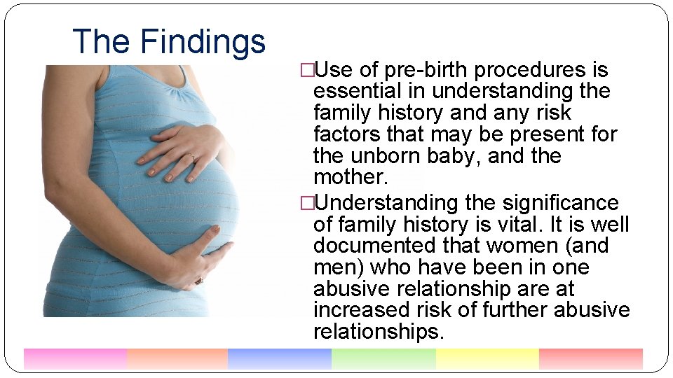 The Findings �Use of pre-birth procedures is essential in understanding the family history and