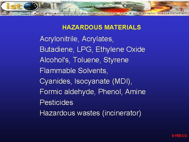 HAZARDOUS MATERIALS Acrylonitrile, Acrylates, Butadiene, LPG, Ethylene Oxide Alcohol's, Toluene, Styrene Flammable Solvents, Cyanides,