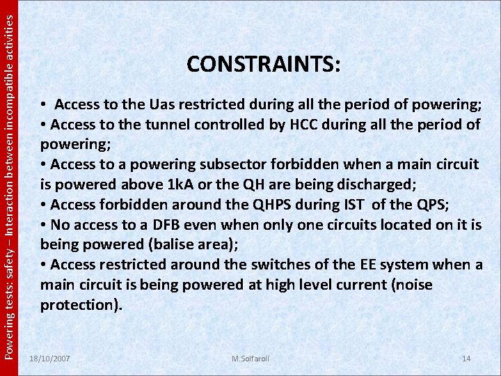 Powering tests: safety – Interaction between incompatible activities CONSTRAINTS: • Access to the Uas