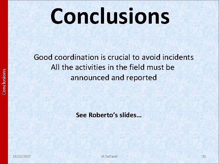 Conclusions Good coordination is crucial to avoid incidents All the activities in the field