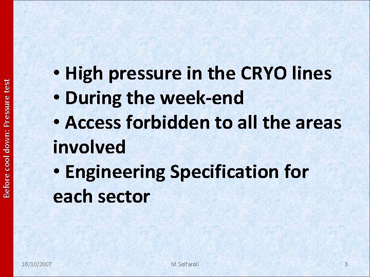 Before cool down: Pressure test • High pressure in the CRYO lines • During