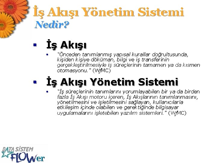 İş Akışı Yönetim Sistemi Nedir? § İş Akışı § “Önceden tanımlanmış yapısal kurallar doğrultusunda,