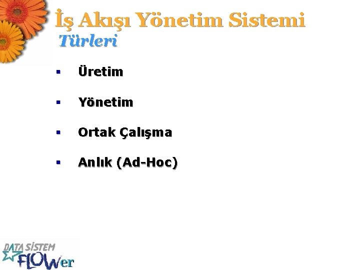 İş Akışı Yönetim Sistemi Türleri § Üretim § Yönetim § Ortak Çalışma § Anlık