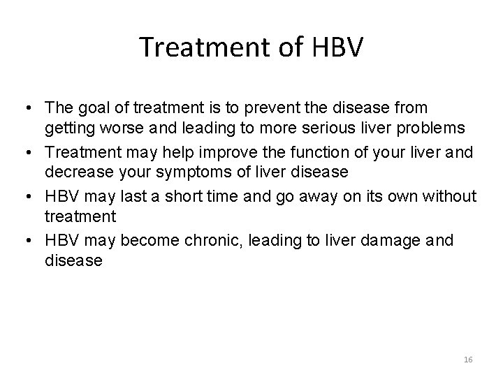 Treatment of HBV • The goal of treatment is to prevent the disease from