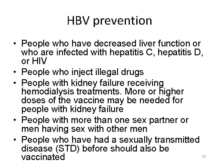 HBV prevention • People who have decreased liver function or who are infected with
