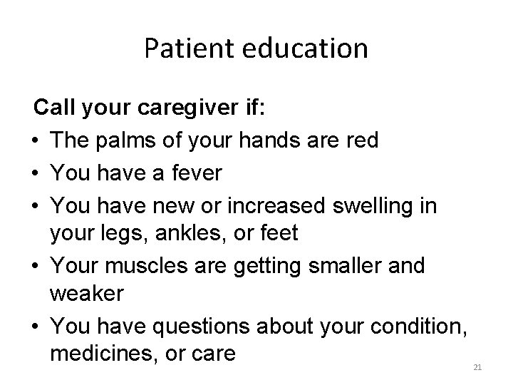 Patient education Call your caregiver if: • The palms of your hands are red