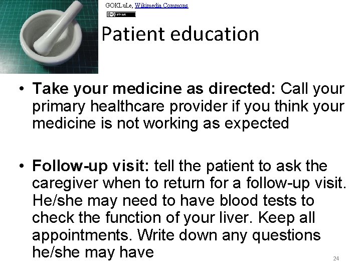 GOKLu. Le, Wikimedia Commons Patient education • Take your medicine as directed: Call your