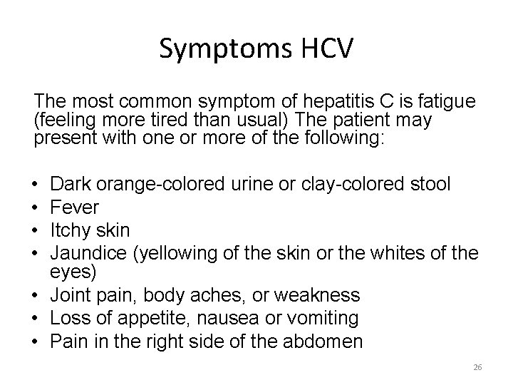 Symptoms HCV The most common symptom of hepatitis C is fatigue (feeling more tired