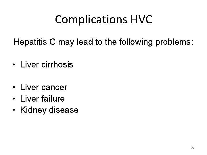 Complications HVC Hepatitis C may lead to the following problems: • Liver cirrhosis •
