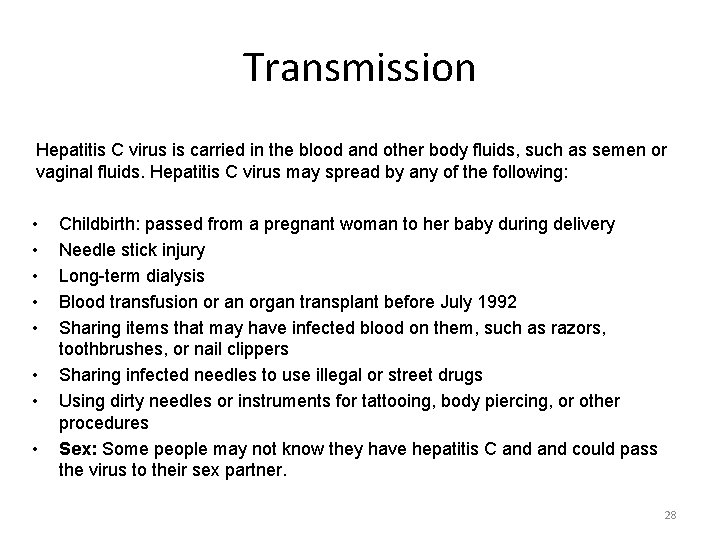 Transmission Hepatitis C virus is carried in the blood and other body fluids, such