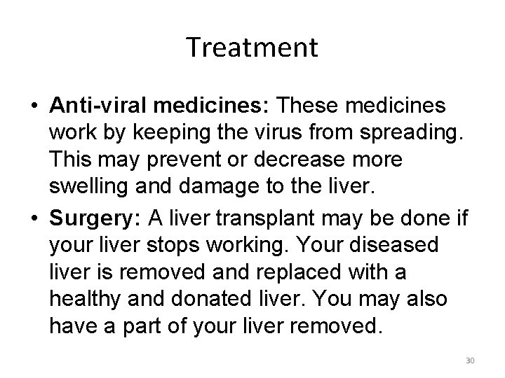Treatment • Anti-viral medicines: These medicines work by keeping the virus from spreading. This