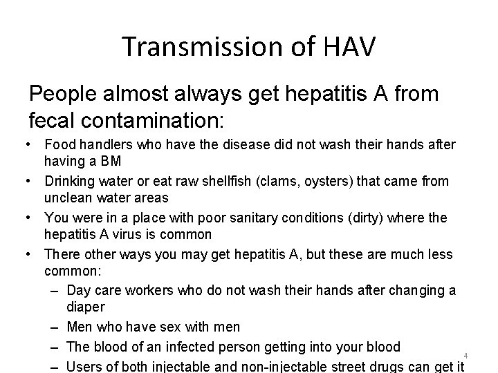 Transmission of HAV People almost always get hepatitis A from fecal contamination: • Food