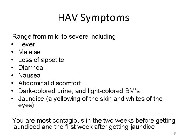 HAV Symptoms Range from mild to severe including • Fever • Malaise • Loss